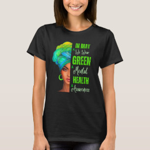 Black Women In May We Wear Green Mental Health Awa T-Shirt