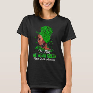Black Women In May We Wear Green Mental Health Awa T-Shirt