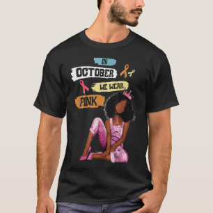 Black Women In October We Wear Pink Breast Cancer  T-Shirt