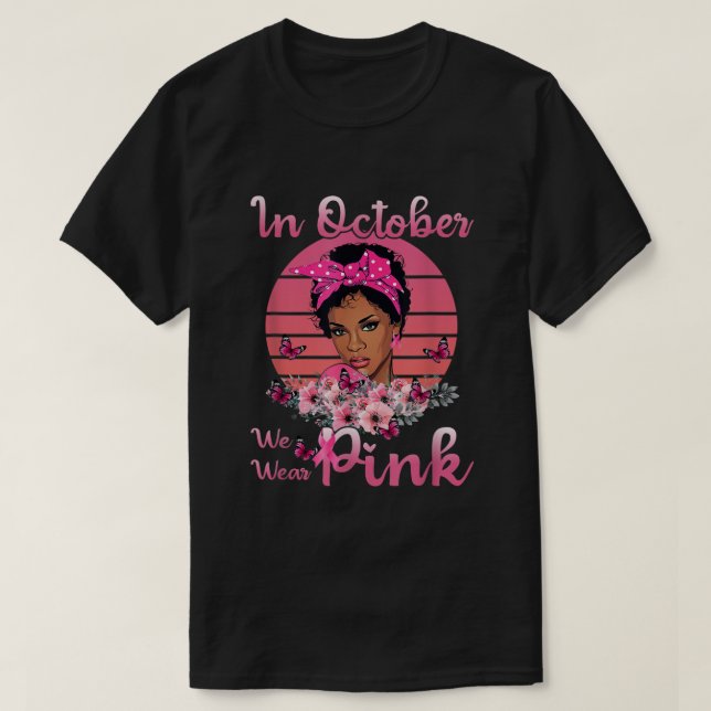Black Women In October We Wear Pink Breast Cancer  T-Shirt (Design Front)