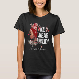 Black Women We Wear Burgundy Meningitis Awareness T-Shirt