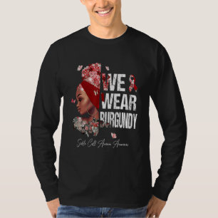 Black Women We Wear Burgundy Sickle Cell Anaemia A T-Shirt