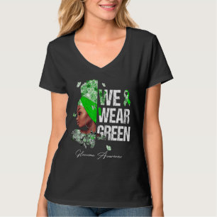 Black Women We Wear Green Glaucoma Awareness T-Shirt