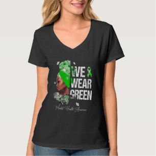 Black Women We Wear Green Mental Health Awareness  T-Shirt