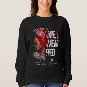 Black Women We Wear Red Tuberculosis Awareness Sweatshirt