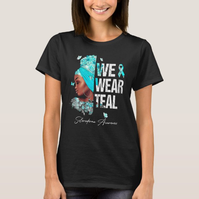 Black Women We Wear Teal Scleroderma Awareness T-Shirt (Front)