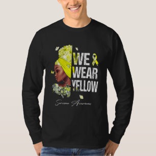 Black Women We Wear Yellow Sarcoma Awareness T-Shirt