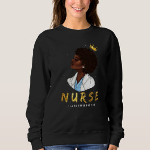 Black Womens Nurse I Will Be There For You  Rn & L Sweatshirt