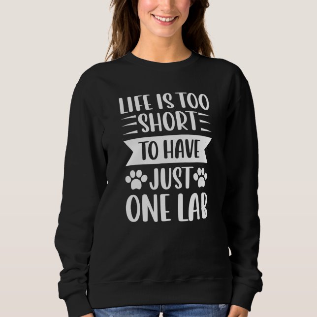 Black Yellow Chocolate Lab Not Just One Labrador R Sweatshirt (Front)