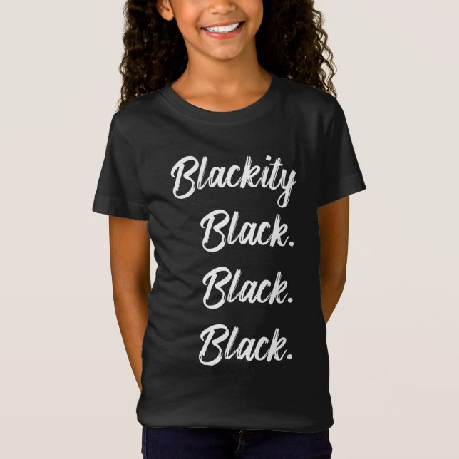 Blackity black black black statement black history T-Shirt (Front)