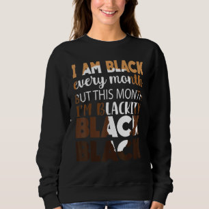 Blackity Black Every Month Black History African B Sweatshirt