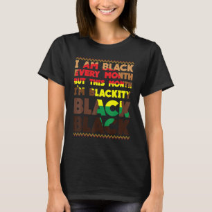 Blackity Black Every Month Black History African B T-Shirt