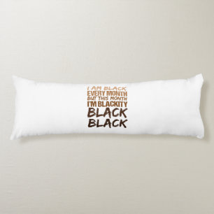 Blackity Black Every Month Black History African  Body Cushion
