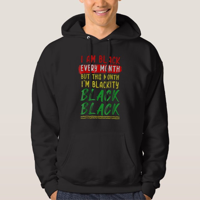 Blackity Black Every Month Black History BHM BLM A Hoodie (Front)
