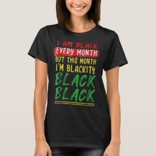 Blackity Black Every Month Black History BHM BLM A T-Shirt