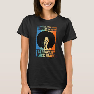 Blackity Black Every Month Black History Black Wom T-Shirt