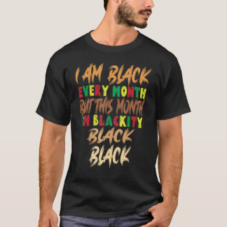 Blackity Black I Am Black Every History Month Febr T-Shirt