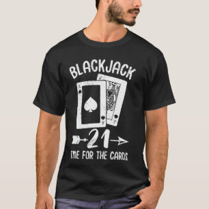 BLACKJACK 21 TIME FOR THE CARDS Blackjack Birthday T-Shirt