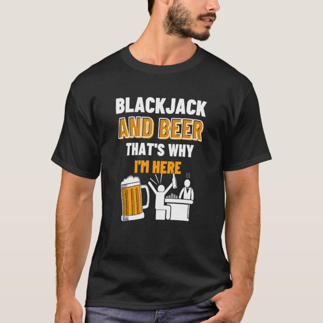 Blackjack And Beer That's Why I'm Here Casino Blac T-Shirt (Front)