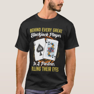 Blackjack Casino BEHIND EVERY GREAT BLACKJACK PLAY T-Shirt