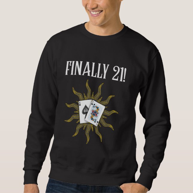 Blackjack Gambler FINALLY 21 Blackjack Card Game B Sweatshirt (Front)