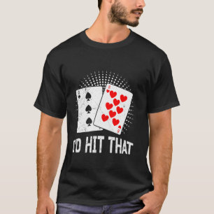 Blackjack I'D HIT THAT Funny Blackjack Card Player T-Shirt