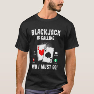 BLACKJACK IS CALLING I MUST GO Funny Casino Blackj T-Shirt