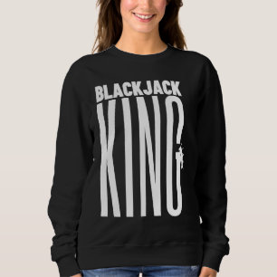 Blackjack King Casino Gambling Blackjack 1 Sweatshirt
