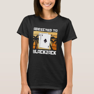Blackjack Player ADDICTED TO BLACKJACK Funny Retro T-Shirt