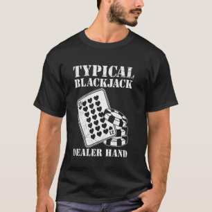 Blackjack Player TYPICAL BLACKJACK DEALER HAND Bla T-Shirt