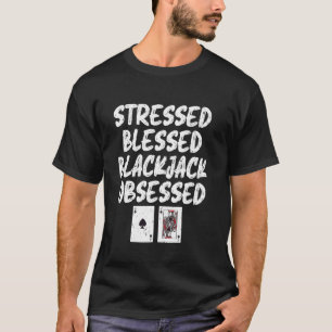 Blackjack STRESSED BLESSED BLACKJACK OBSESSED Funn T-Shirt