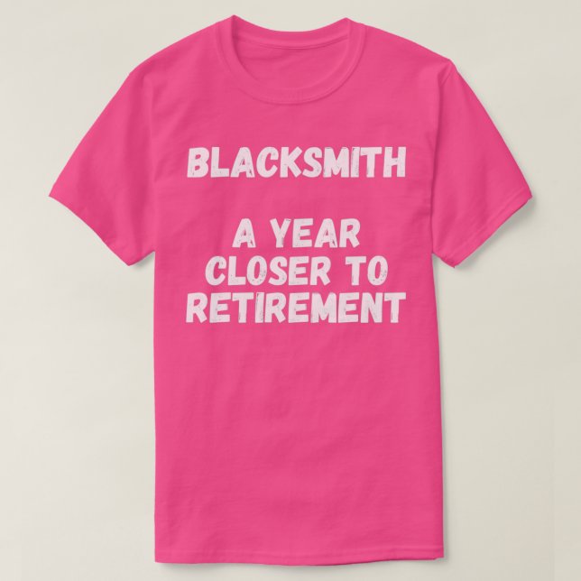 Blacksmith A Year Closer To Retirement T T-Shirt (Design Front)