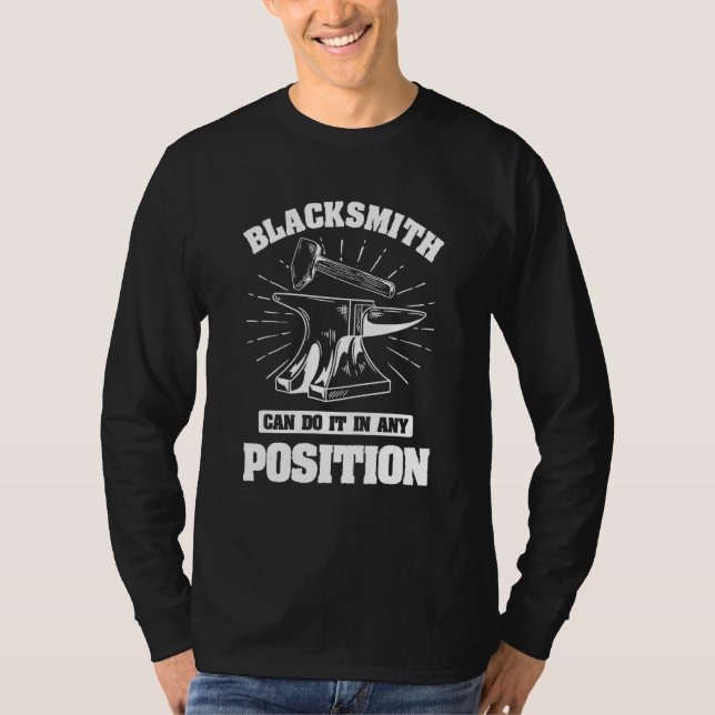 Blacksmith Can Do It In Any Position For Blacksmit T-Shirt (Front)