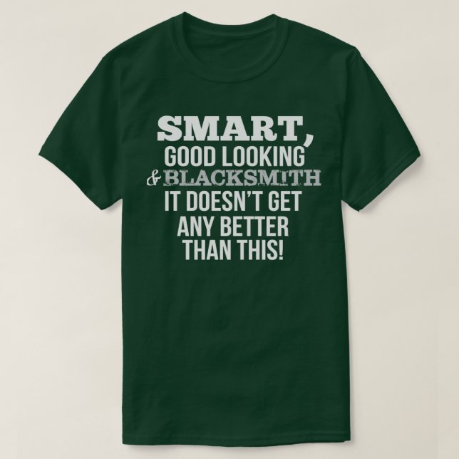 Blacksmith Funny Gift SmartGood Looking T T-Shirt (Design Front)