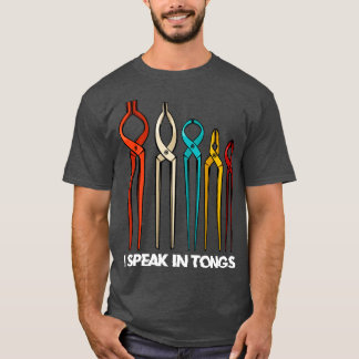 Blacksmith I Speak In Tongs Funny Blacksmith Sayin T-Shirt