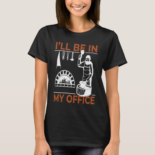 Blacksmith I'll Be In My Office Knife Maker Blades T-Shirt (Front)