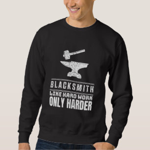 Blacksmith Like Hard Work I Smith Amboss Craftsman Sweatshirt