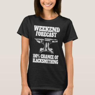 BLACKSMITH METAL WORKER BLADESMITH weekend forecas T-Shirt