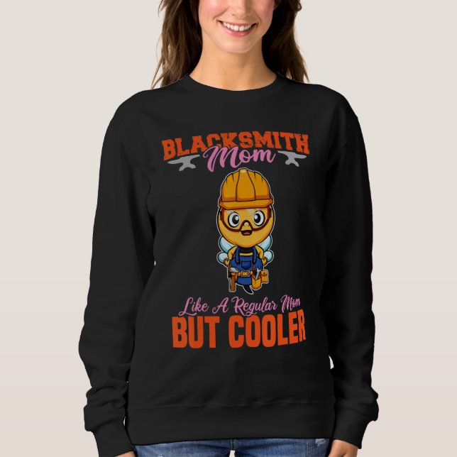 Blacksmith Mom Like A Regualr Mom But Cooler_11 Sweatshirt (Front)