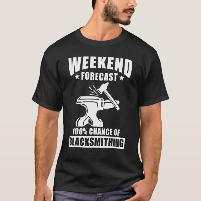 Blacksmith Sayings - Weekend Forcast Chance Of Bla T-Shirt (Front)