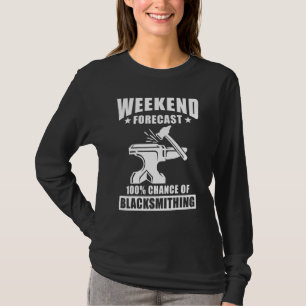 Blacksmith Sayings Weekend Forcast Chance Of Black T-Shirt