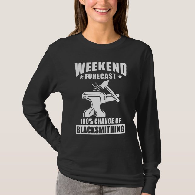 Blacksmith Sayings Weekend Forcast Chance Of Black T-Shirt (Front)