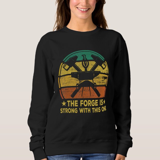 Blacksmith The Forge Is Strong With This One Metal Sweatshirt (Front)