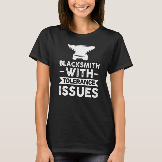 Blacksmith With Tolerance Issues Farrier T-Shirt (Front)
