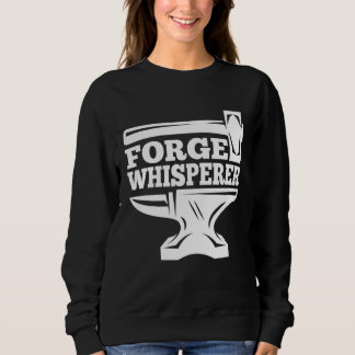 Blacksmithing Anvil Forge Whisperer Blacksmith Sweatshirt