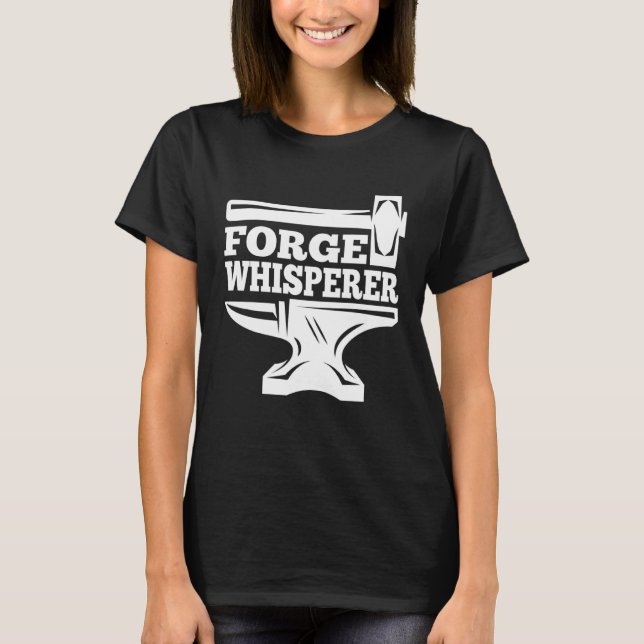 Blacksmithing Anvil Forge Whisperer Blacksmith T-Shirt (Front)