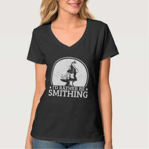 Blacksmithing I´d Rather Be Smithing Blacksmith T-Shirt