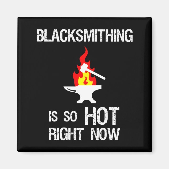 Blacksmithing Is So Hot Right Now Funny Blacksmith Magnet (Front)