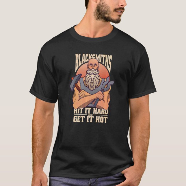 Blacksmiths Hit Hard And Get It Hot   Blacksmith T-Shirt (Front)