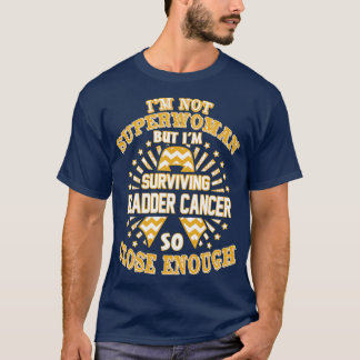 Bladder Cancer Awareness Im Not Superwoman But Im  T-Shirt